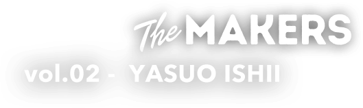 the MAKERS vol.2 Yasuo Ishii